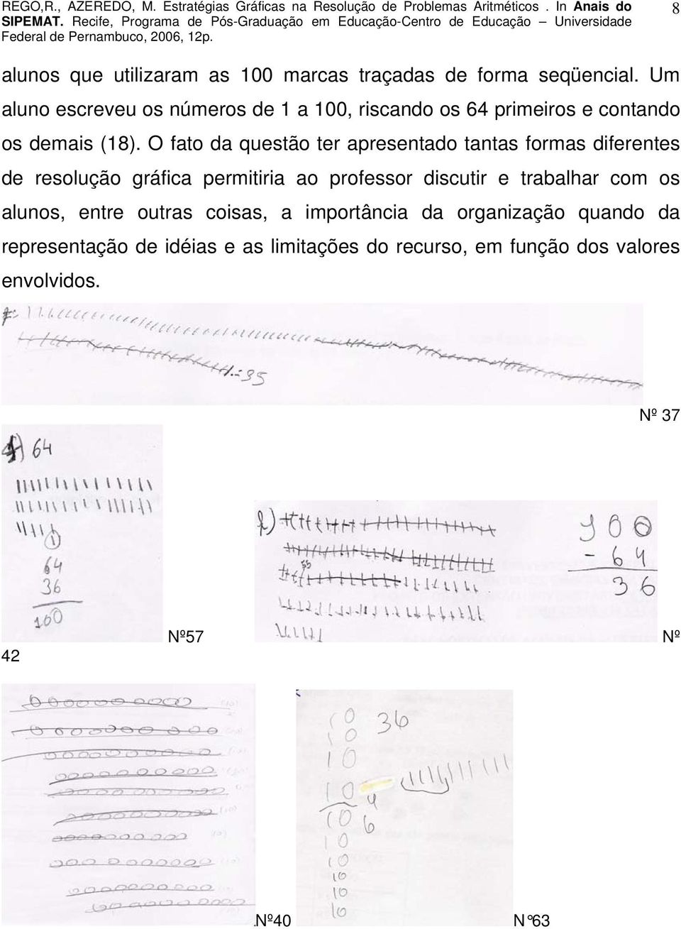 O fato da questão ter apresentado tantas formas diferentes de resolução gráfica permitiria ao professor discutir e