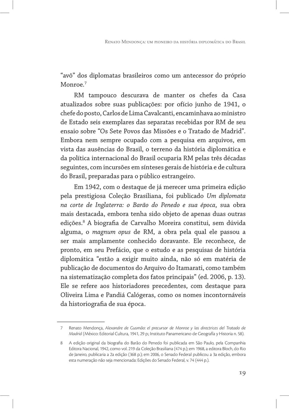 exemplares das separatas recebidas por RM de seu ensaio sobre Os Sete Povos das Missões e o Tratado de Madrid.