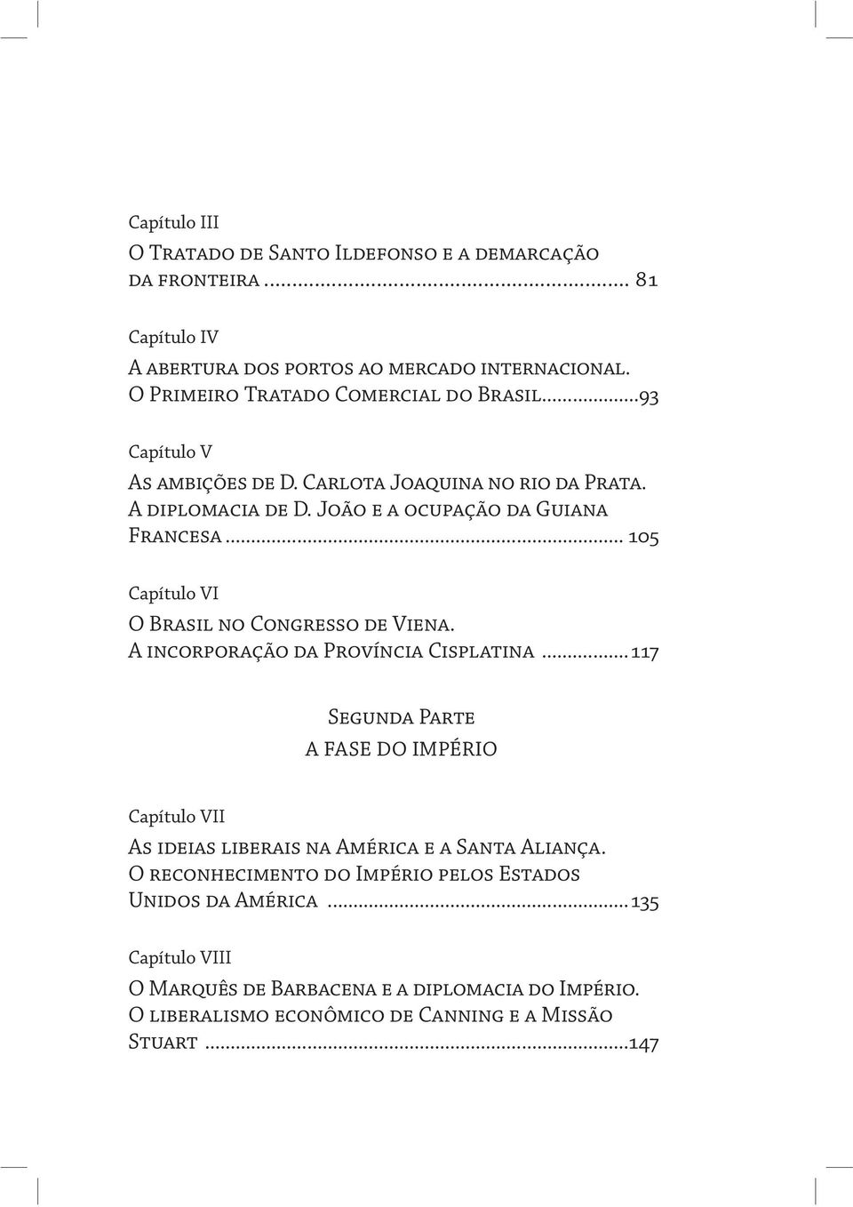 .. 105 Capítulo VI O Brasil no Congresso de Viena. A incorporação da Província Cisplatina.