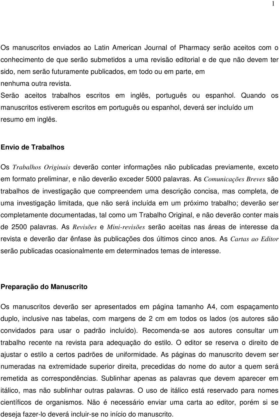 Quando os manuscritos estiverem escritos em português ou espanhol, deverá ser incluído um resumo em inglês.