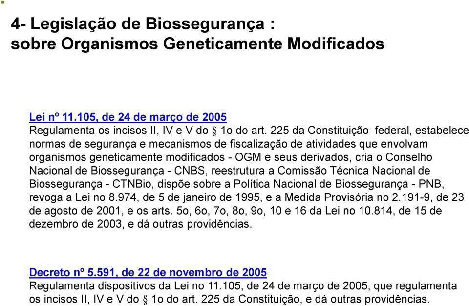 Nacional de Biossegurança - CNBS, reestrutura a Comissão Técnica Nacional de Biossegurança - CTNBio, dispõe sobre a Política Nacional de Biossegurança - PNB, revoga a Lei no 8.