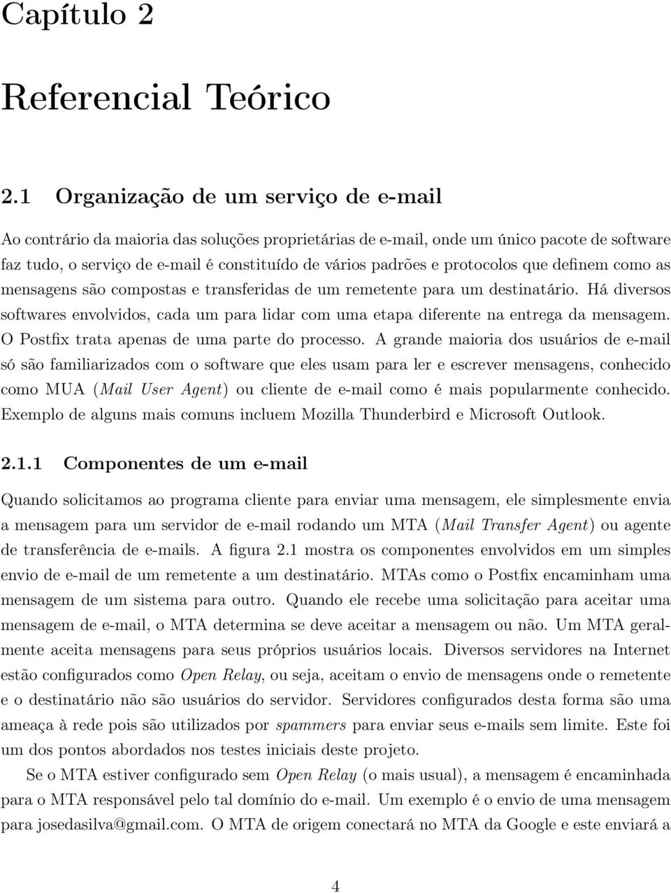 protocolos que definem como as mensagens são compostas e transferidas de um remetente para um destinatário.