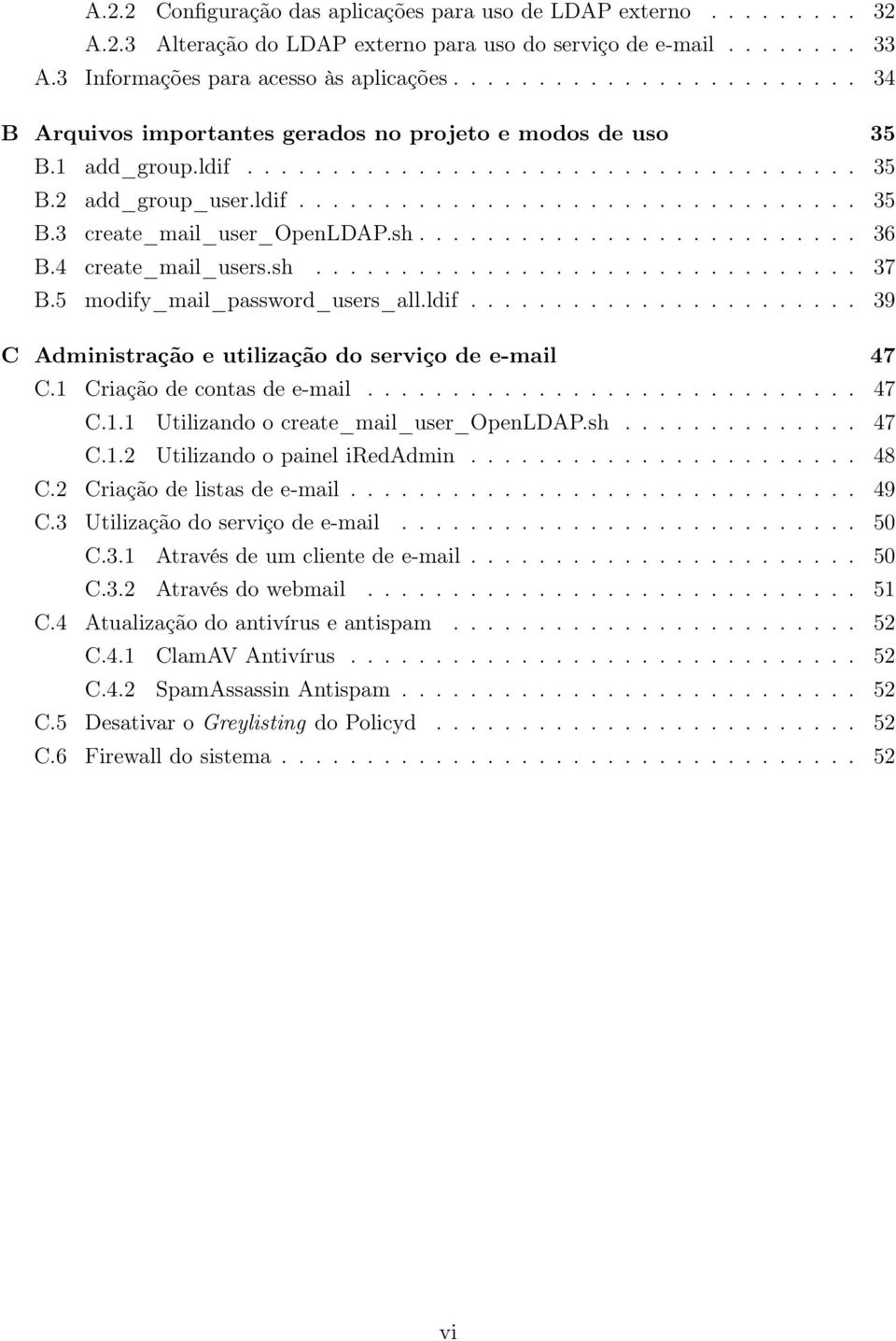 sh.......................... 36 B.4 create_mail_users.sh................................ 37 B.5 modify_mail_password_users_all.ldif....................... 39 C Administração e utilização do serviço de e-mail 47 C.