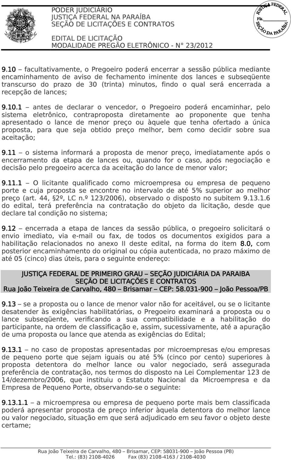 1 antes de declarar o vencedor, o Pregoeiro poderá encaminhar, pelo sistema eletrônico, contraproposta diretamente ao proponente que tenha apresentado o lance de menor preço ou àquele que tenha