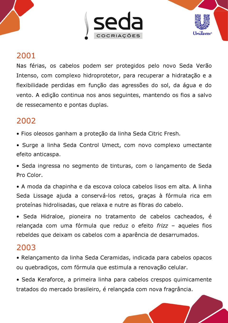 Surge a linha Seda Control Umect, com novo complexo umectante efeito anticaspa. Seda ingressa no segmento de tinturas, com o lançamento de Seda Pro Color.