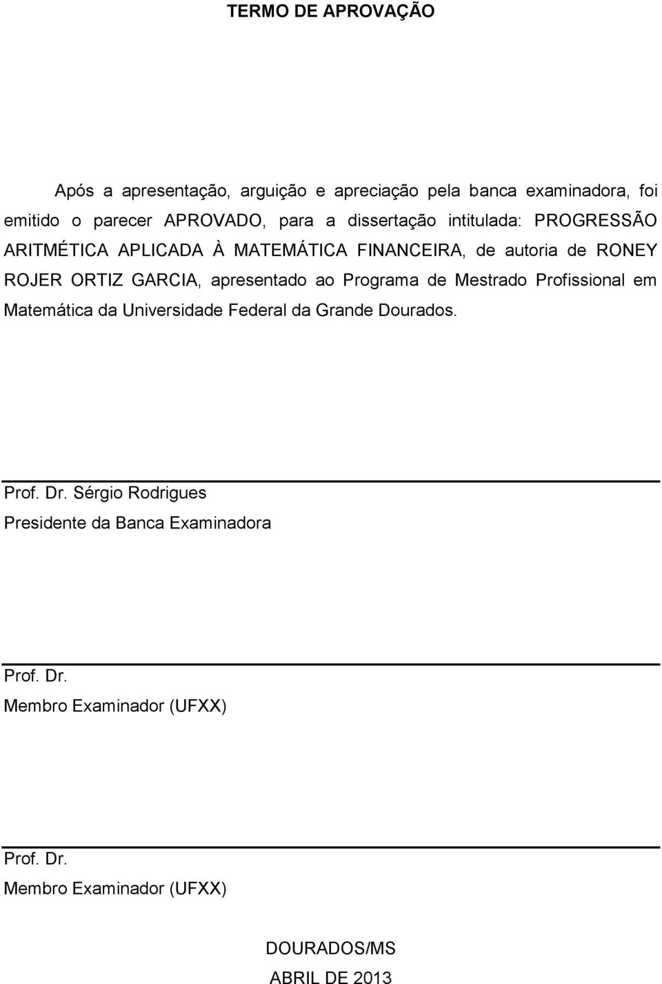 apresentado ao Programa de Mestrado Profissional em Matemática da Universidade Federal da Grande Dourados. Prof. Dr.