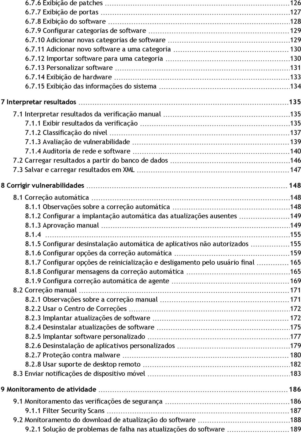 1 Interpretar resultados da verificação manual 135 7.1.1 Exibir resultados da verificação 135 7.1.2 Classificação do nível 137 7.1.3 Avaliação de vulnerabilidade 139 7.1.4 Auditoria de rede e software 140 7.