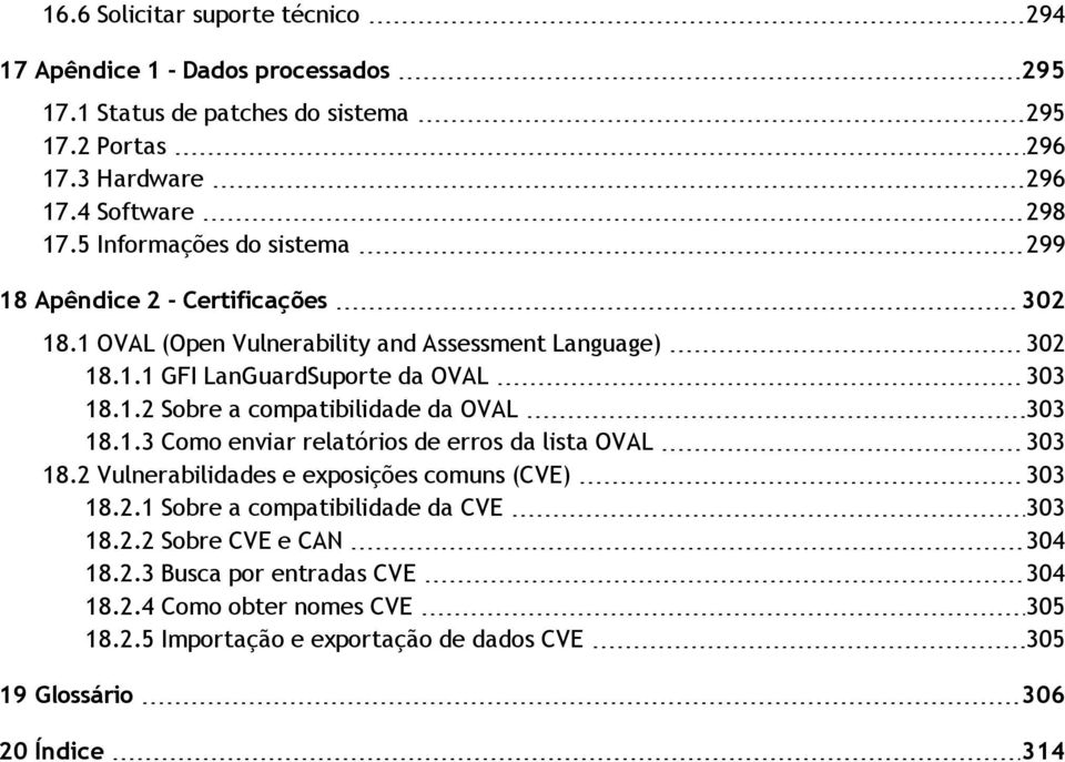 1.3 Como enviar relatórios de erros da lista OVAL 303 18.2 Vulnerabilidades e exposições comuns (CVE) 303 18.2.1 Sobre a compatibilidade da CVE 303 18.2.2 Sobre CVE e CAN 304 18.