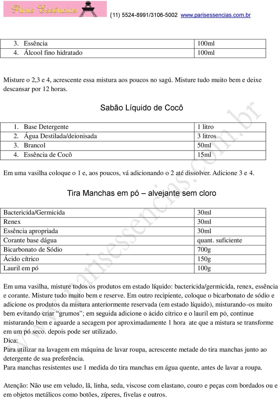 Tira Manchas em pó alvejante sem cloro Bactericida/Germicida Renex Essência apropriada Corante base dágua Bicarbonato de Sódio Ácido cítrico Lauril em pó 30ml 30ml 30ml quant.