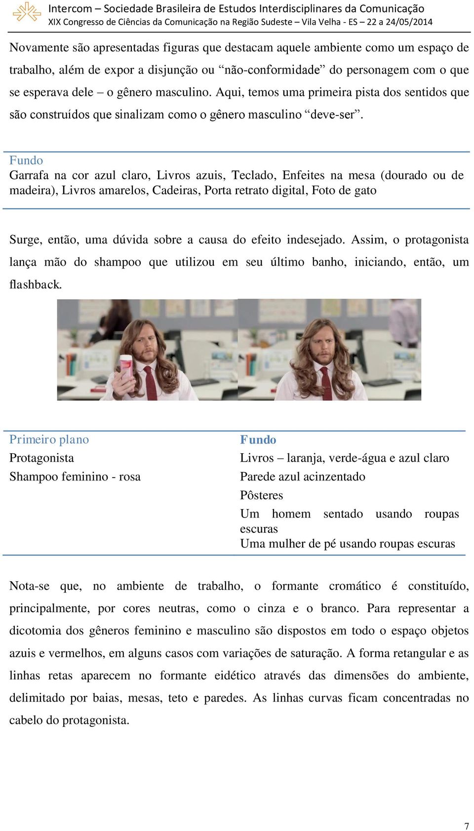 Garrafa na cor azul claro, Livros azuis, Teclado, Enfeites na mesa (dourado ou de madeira), Livros amarelos, Cadeiras, Porta retrato digital, Foto de gato Surge, então, uma dúvida sobre a causa do