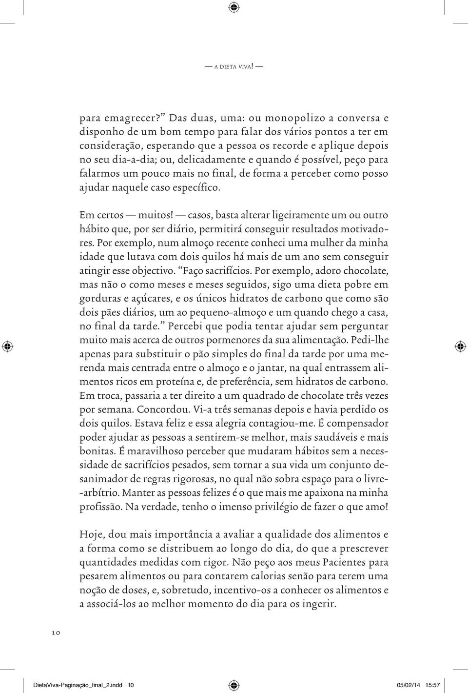 delicadamente e quando é possível, peço para falarmos um pouco mais no final, de forma a perceber como posso ajudar naquele caso específico. Em certos _ muitos!