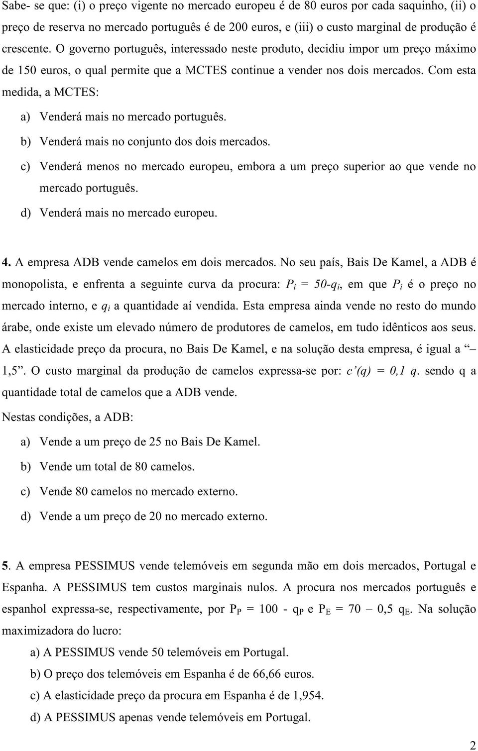 Com esta medida, a MCTES: a) Venderá mais no mercado português. b) Venderá mais no conjunto dos dois mercados.