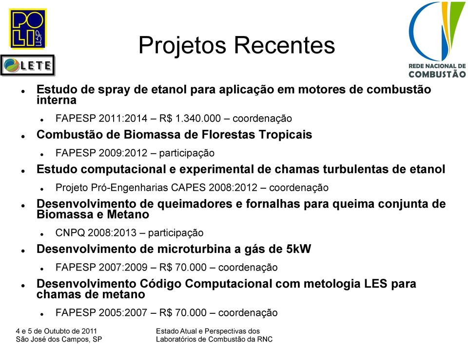 Projeto Pró-Engenharias CAPES 2008:2012 coordenação Desenvolvimento de queimadores e fornalhas para queima conjunta de Biomassa e Metano CNPQ 2008:2013