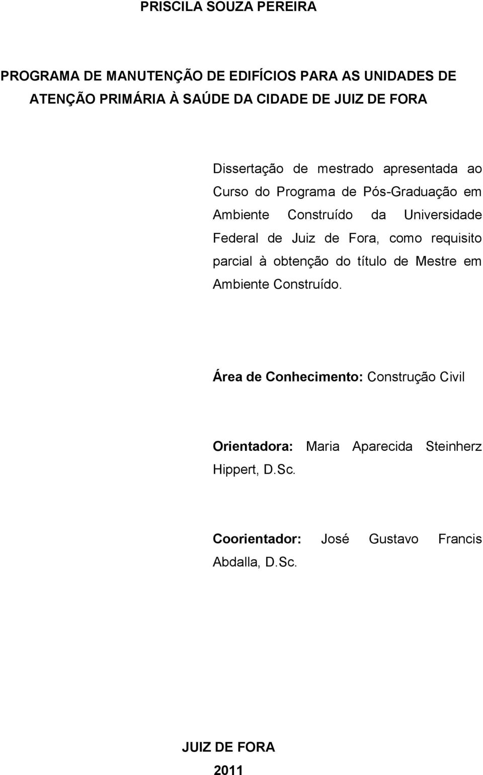 de Juiz de Fora, como requisito parcial à obtenção do título de Mestre em Ambiente Construído.