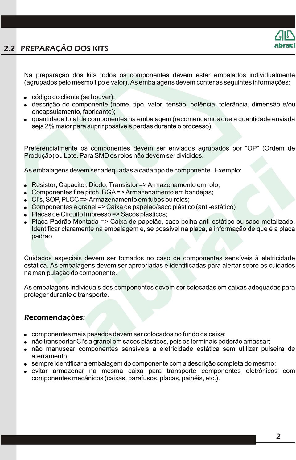 fabricante); quantidade total de componentes na embalagem (recomendamos que a quantidade enviada seja 2% maior para suprir possíveis perdas durante o processo).