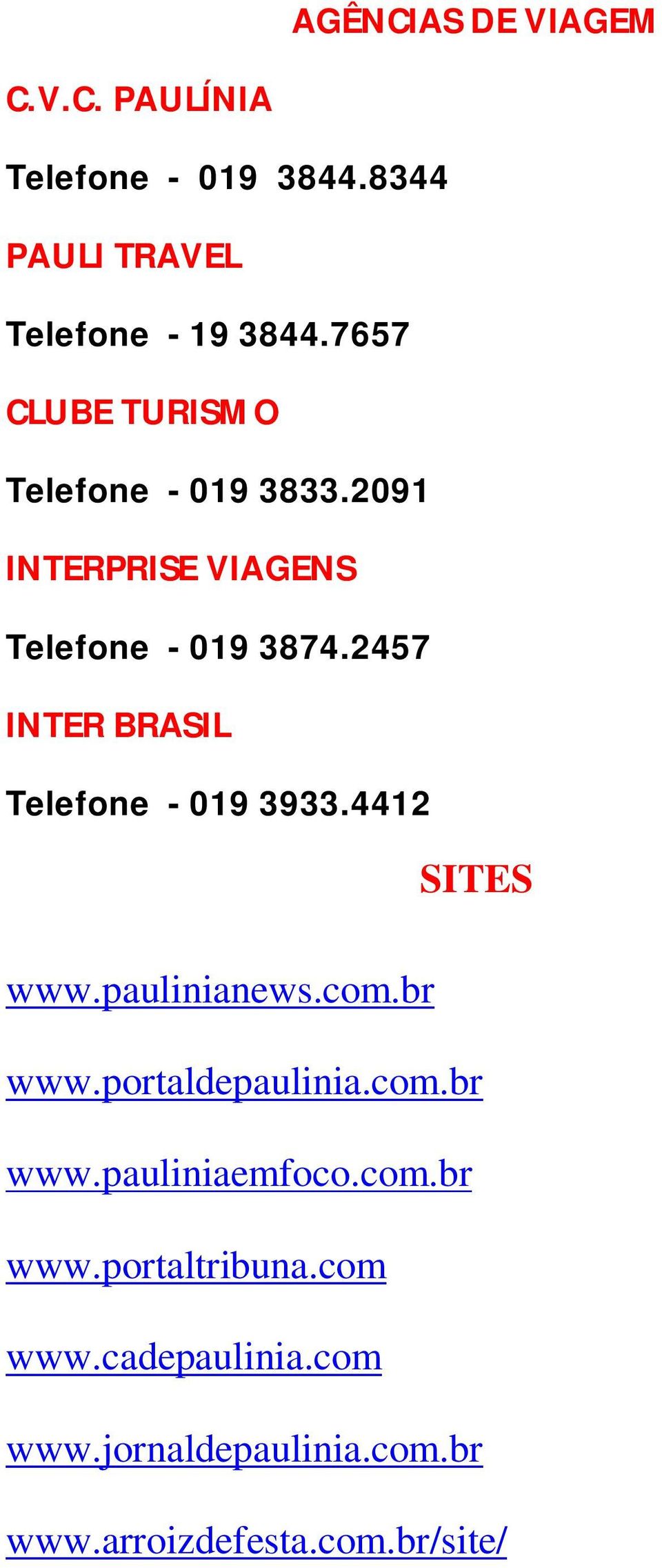 2457 INTER BRASIL Telefone - 019 3933.4412 SITES www.paulinianews.com.br www.portaldepaulinia.com.br www.pauliniaemfoco.