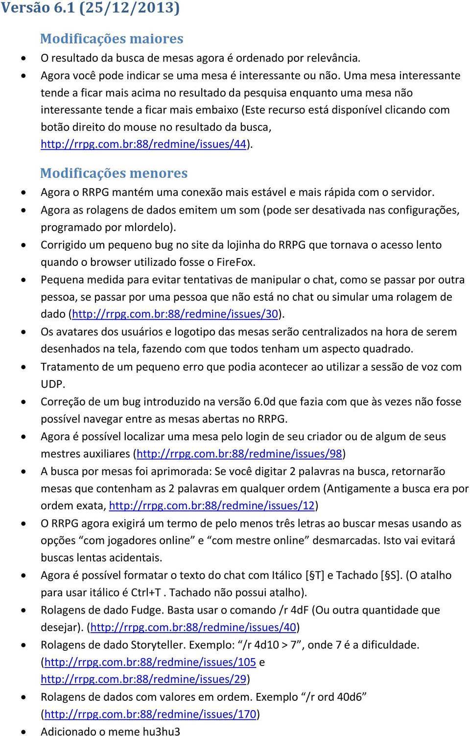 no resultado da busca, http://rrpg.com.br:88/redmine/issues/44). Agora o RRPG mantém uma conexão mais estável e mais rápida com o servidor.