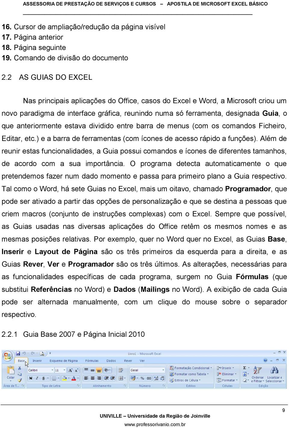 anteriormente estava dividido entre barra de menus (com os comandos Ficheiro, Editar, etc.) e a barra de ferramentas (com ícones de acesso rápido a funções).