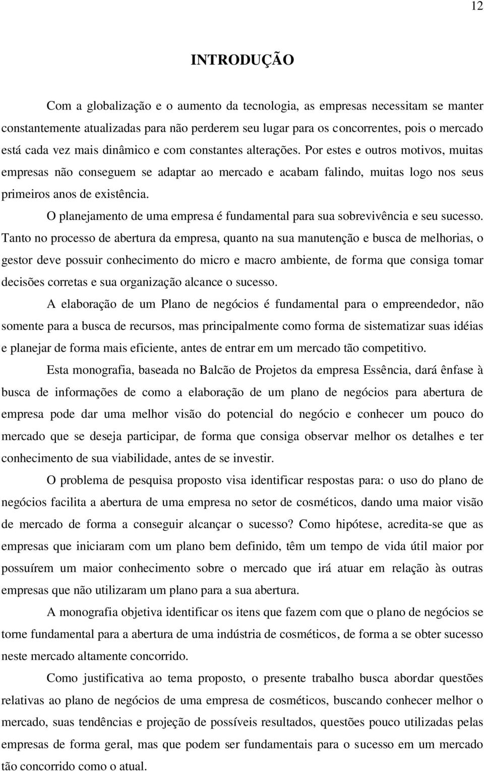 O planejamento de uma empresa é fundamental para sua sobrevivência e seu sucesso.