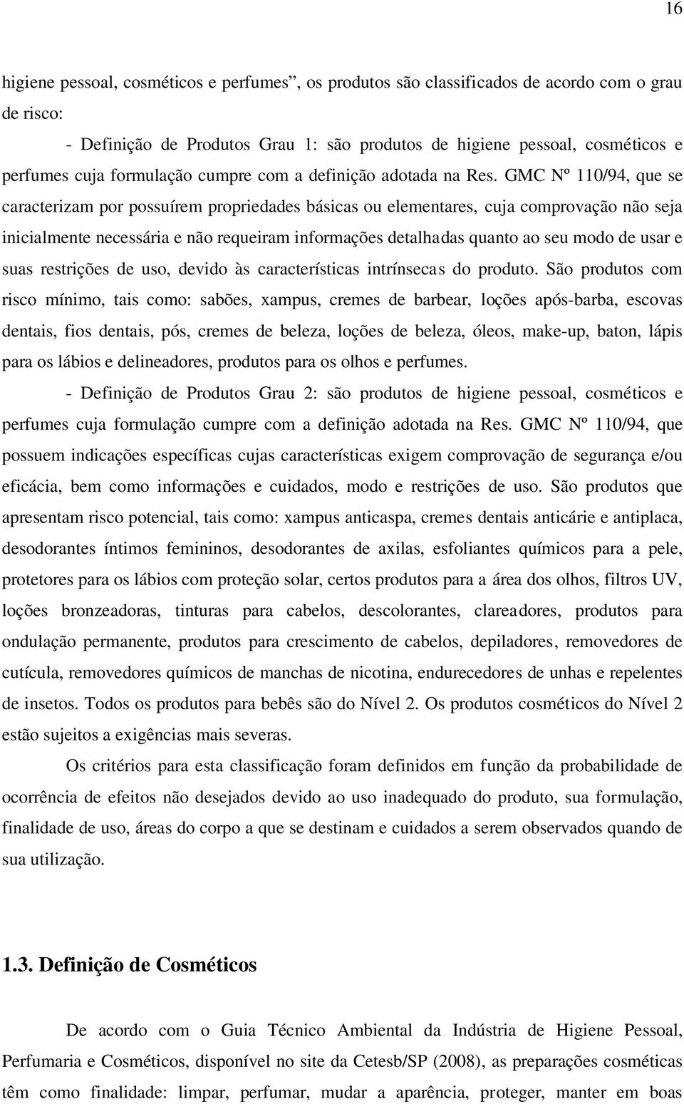 GMC Nº 110/94, que se caracterizam por possuírem propriedades básicas ou elementares, cuja comprovação não seja inicialmente necessária e não requeiram informações detalhadas quanto ao seu modo de