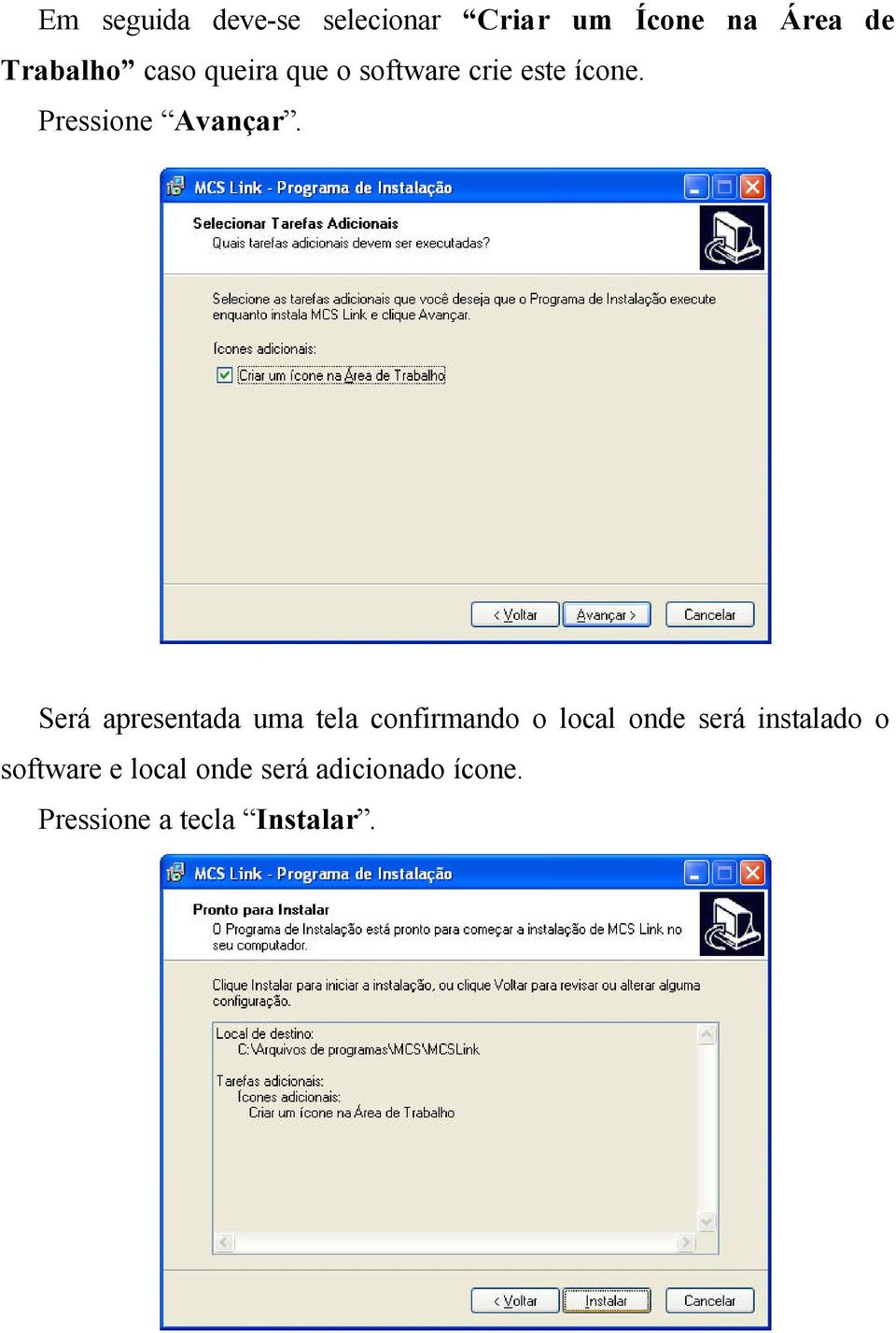 Será apresentada uma tela confirmando o local onde será instalado