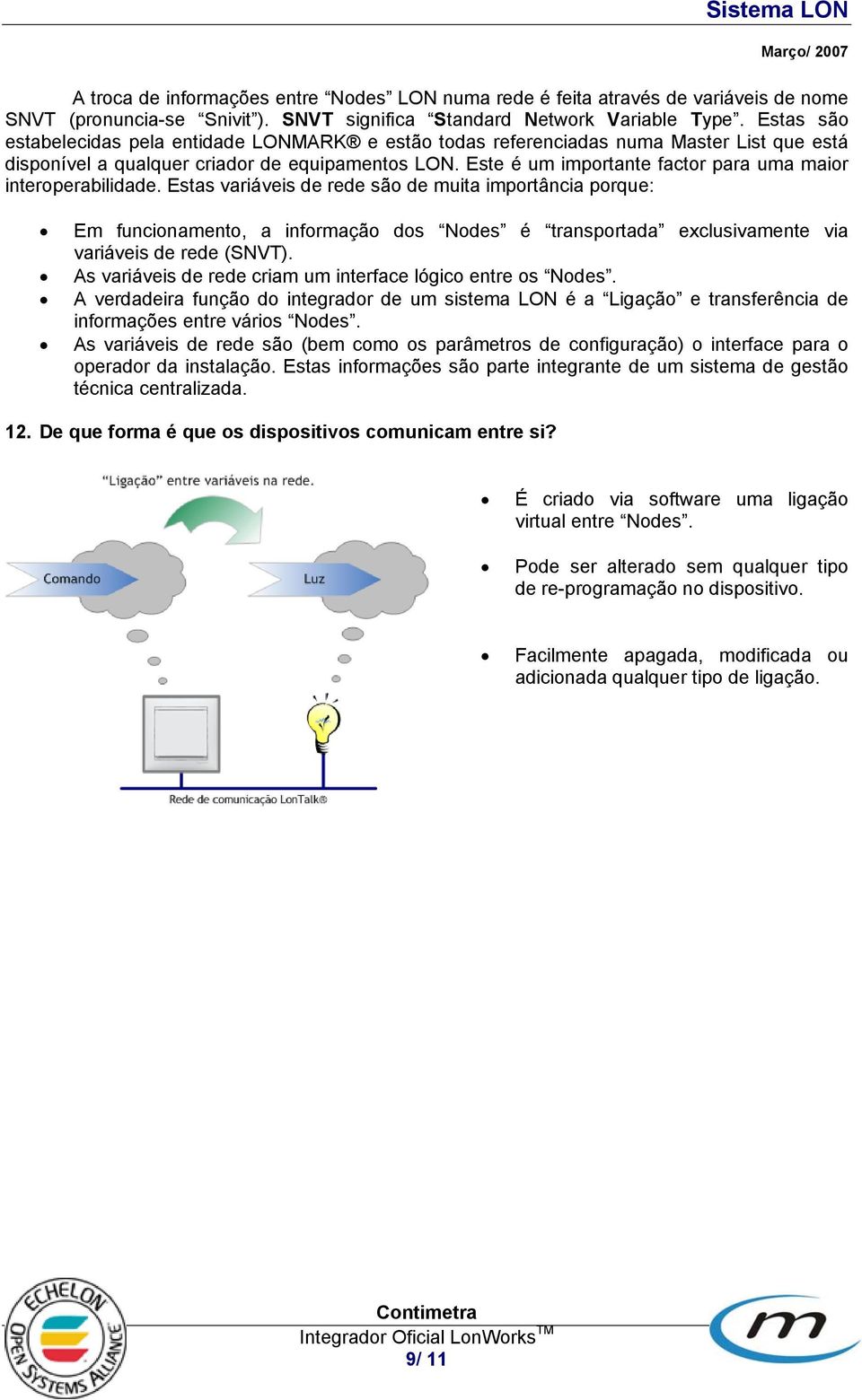 Este é um importante factor para uma maior interoperabilidade.