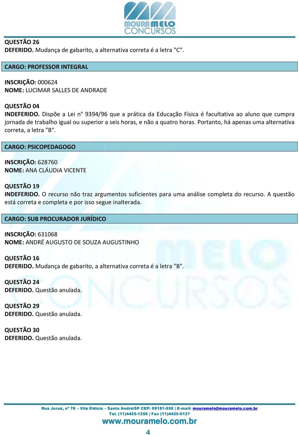 CARGO: PSICOPEDAGOGO INSCRIÇÃO: 68760 NOME: ANA CLÁUDIA VICENTE QUESTÃO 19 O recurso não traz argumentos suficientes para uma análise completa do recurso.