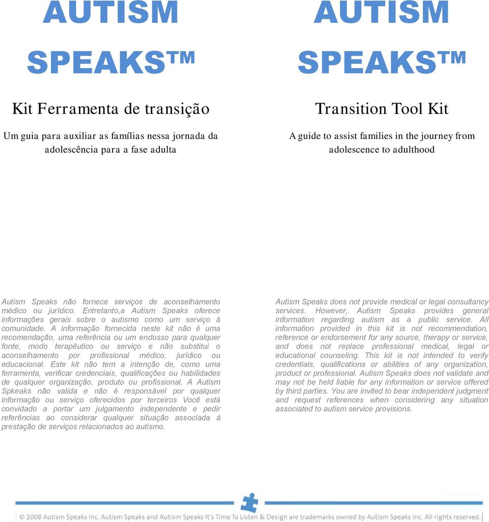 Entretanto,a Autism Speaks oferece informações gerais sobre o autismo como um serviço à comunidade.