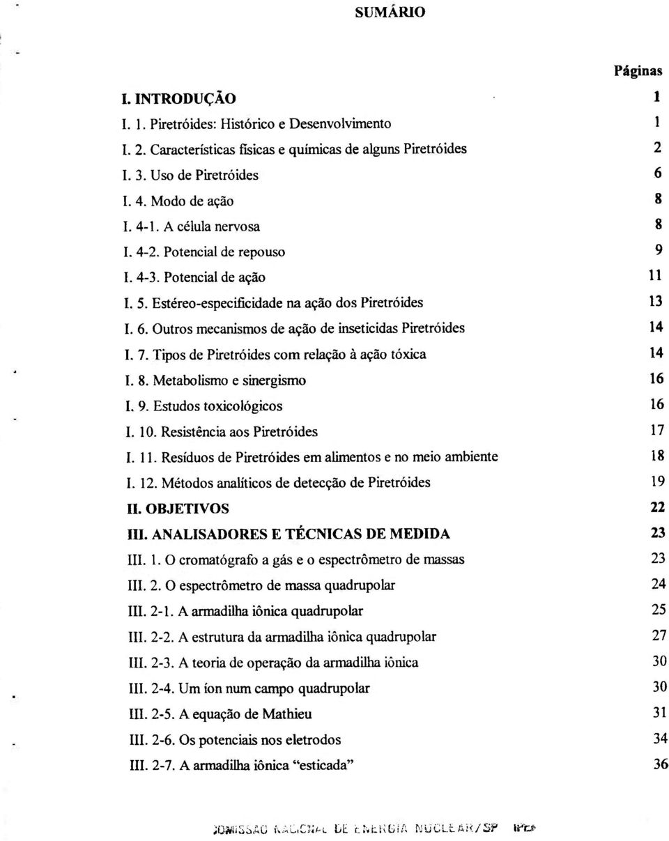 Outros mecanismos de ação de inseticidas Piretróides 14 I. 7. Tipos de Piretróides com relação à ação tóxica 14 I. 8. Metabolismo e sinergismo 16 I. 9. Estudos toxicológicos 16 I. 10.