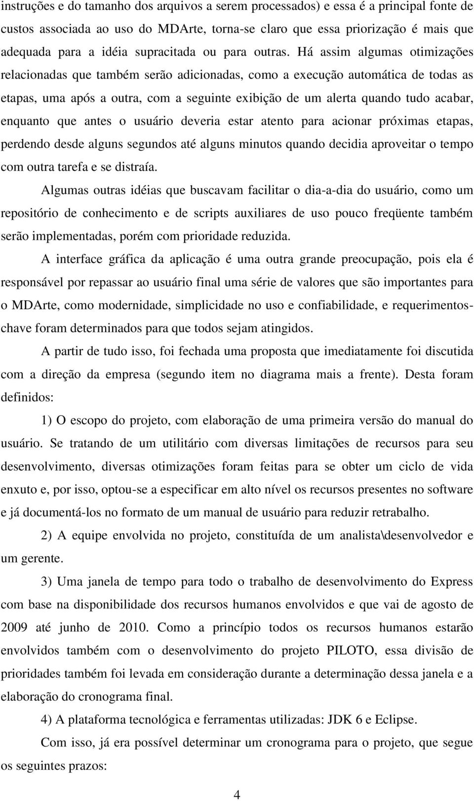 Há assim algumas otimizações relacionadas que também serão adicionadas, como a execução automática de todas as etapas, uma após a outra, com a seguinte exibição de um alerta quando tudo acabar,