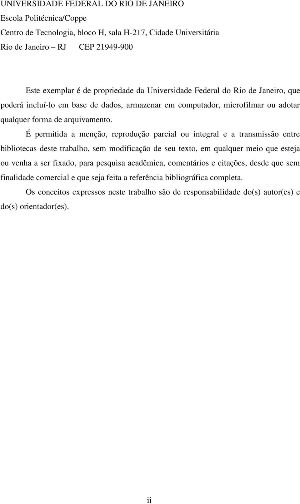 É permitida a menção, reprodução parcial ou integral e a transmissão entre bibliotecas deste trabalho, sem modificação de seu texto, em qualquer meio que esteja ou venha a ser fixado, para