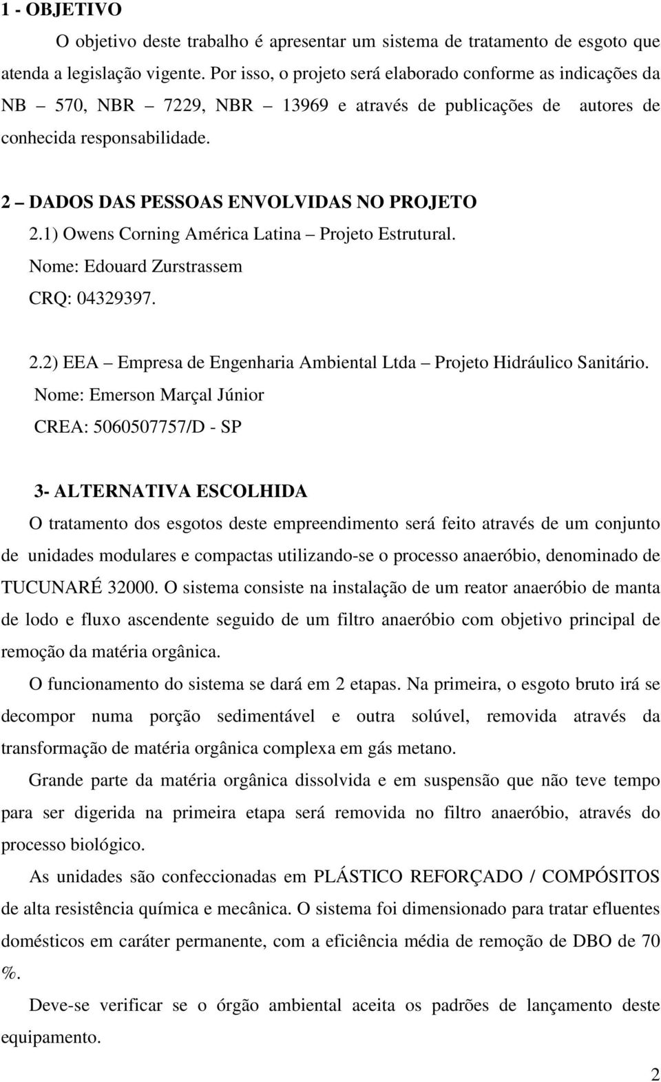 1) Owens Corning América Latina Projeto Estrutural. Nome: Edouard Zurstrassem CRQ: 04329397. 2.2) EEA Empresa de Engenharia Ambiental Ltda Projeto Hidráulico Sanitário.