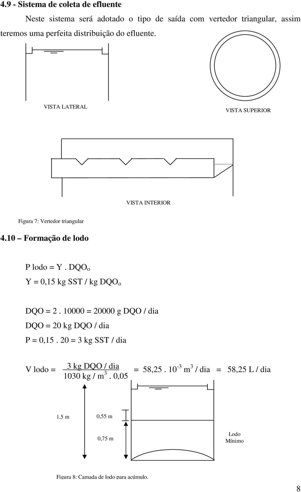 DQO o Y = 0,15 kg SST / kg DQO o DQO = 2. 10000 = 20000 g DQO / dia DQO = 20 kg DQO / dia P = 0,15.