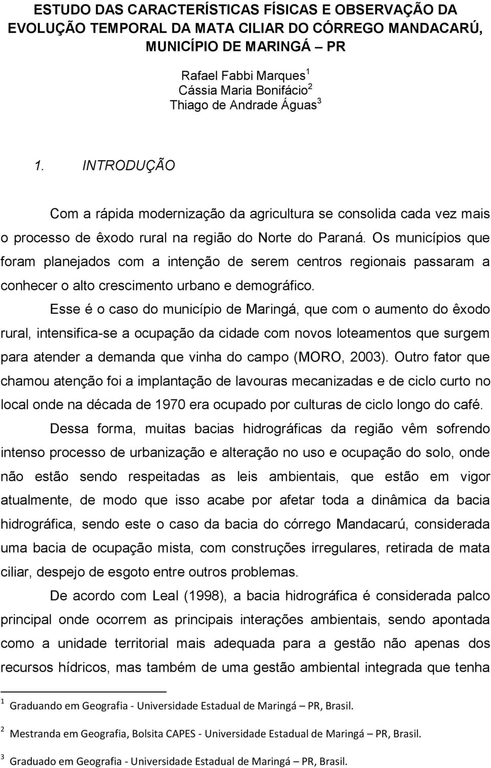 Os municípios que foram planejados com a intenção de serem centros regionais passaram a conhecer o alto crescimento urbano e demográfico.