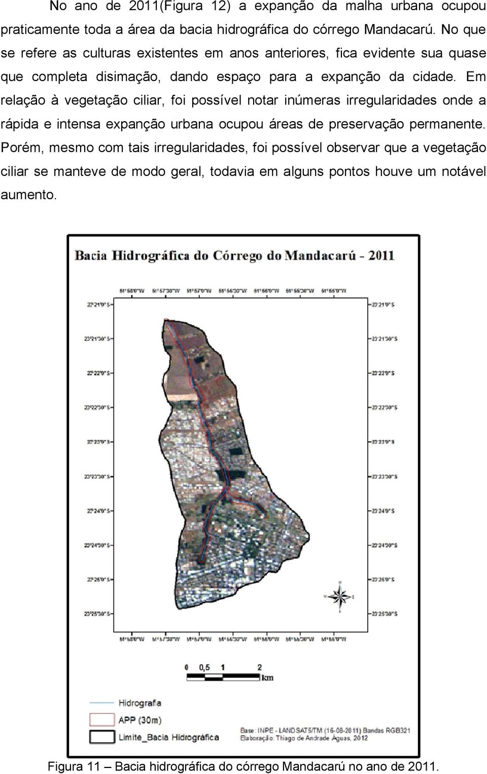 Em relação à vegetação ciliar, foi possível notar inúmeras irregularidades onde a rápida e intensa expanção urbana ocupou áreas de preservação permanente.