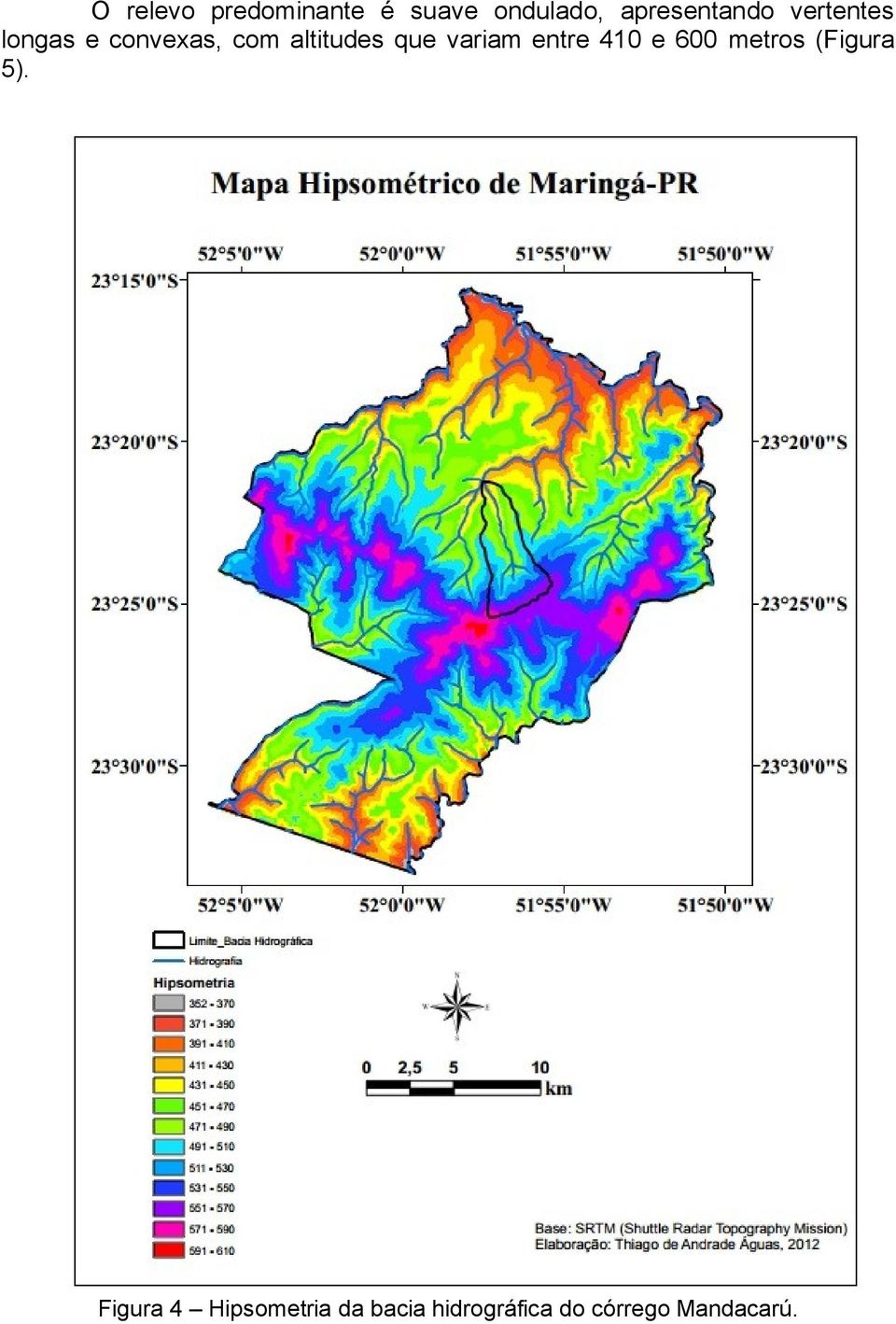 altitudes que variam entre 410 e 600 metros (Figura