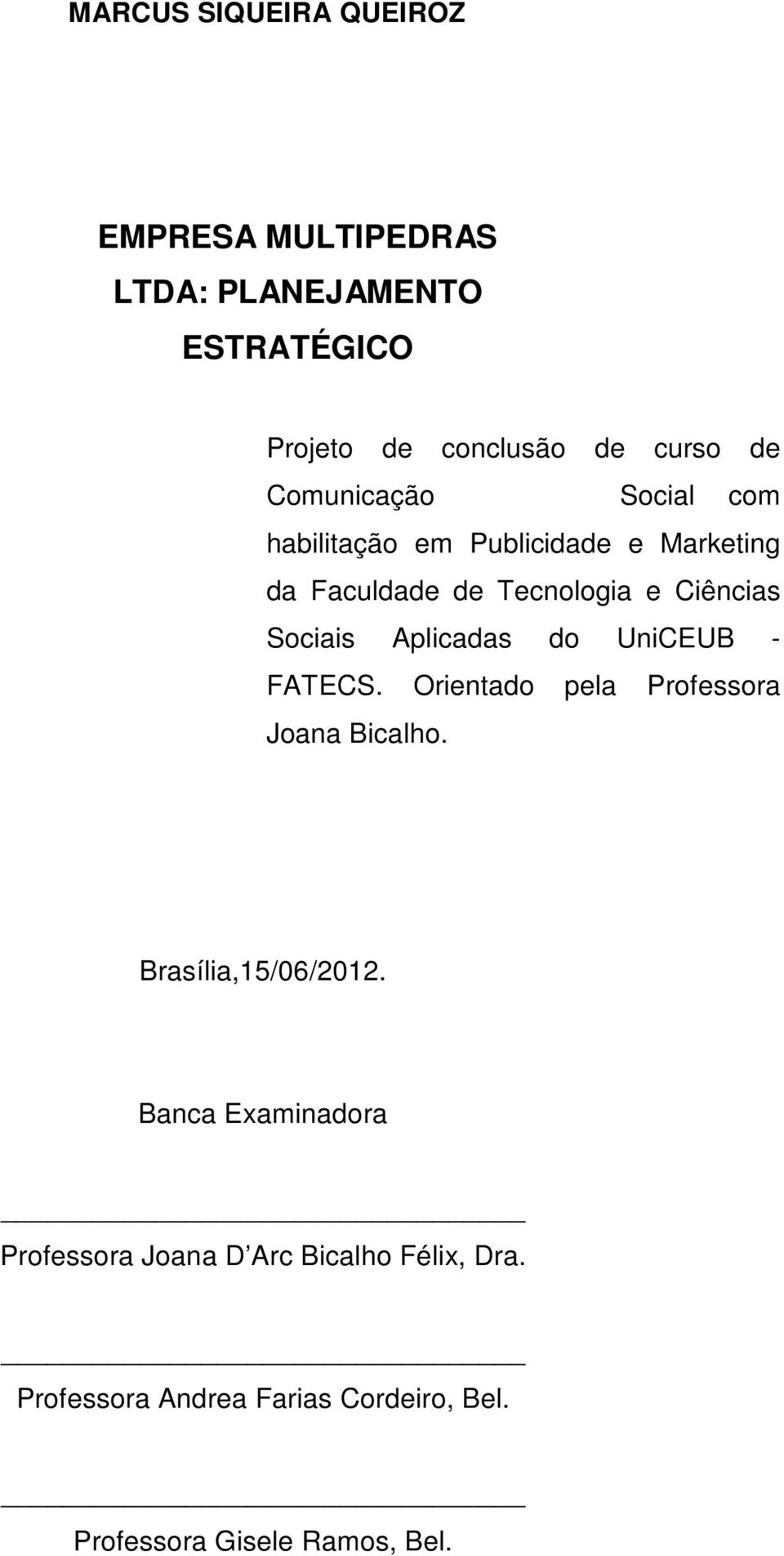 Aplicadas do UniCEUB - FATECS. Orientado pela Professora Joana Bicalho. Brasília,15/06/2012.