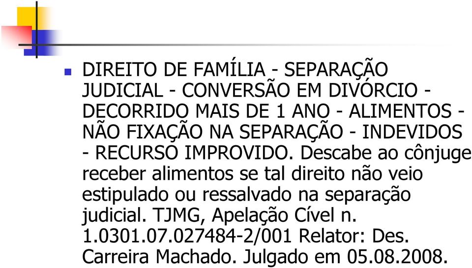 Descabe ao cônjuge receber alimentos se tal direito não veio estipulado ou ressalvado na