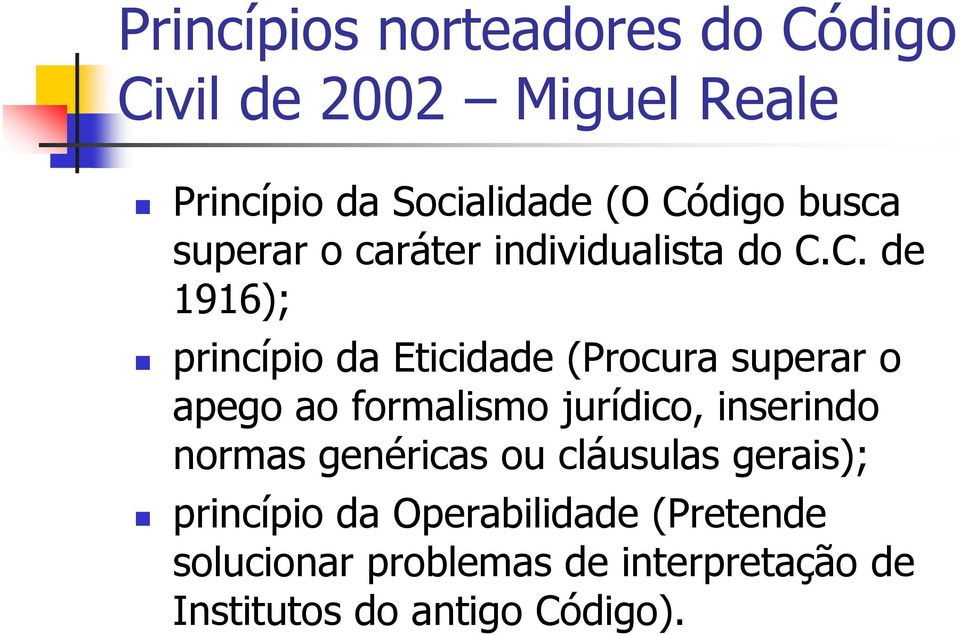 C. de 1916); princípio da Eticidade (Procura superar o apego ao formalismo jurídico, inserindo