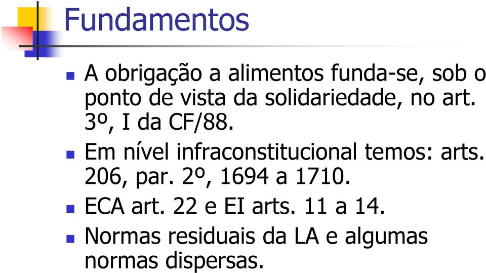 Em nível infraconstitucional temos: arts. 206, par.