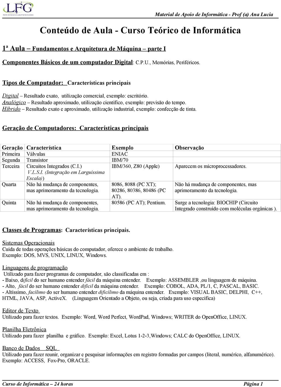 Híbrido Resultado exato e aproximado, utilização industrial, exemplo: confecção de tinta.