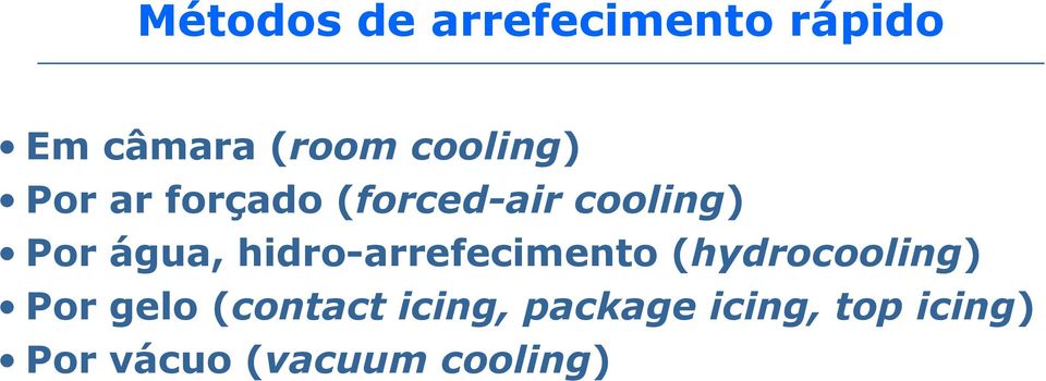 água, hidro-arrefecimento (hydrocooling) Por gelo