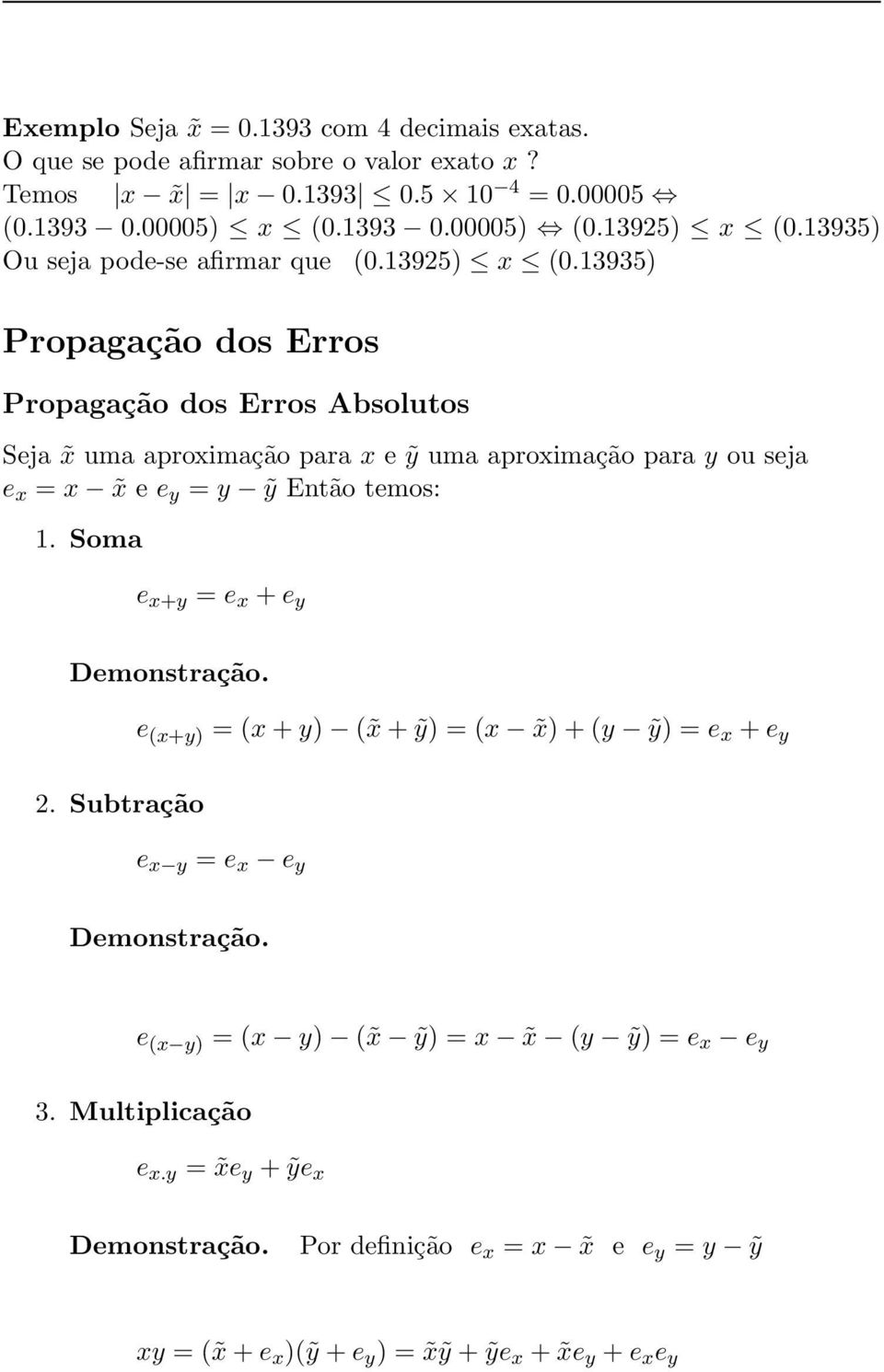 13935) Propagação dos Erros Propagação dos Erros Absolutos Seja uma aproimação para e ỹ uma aproimação para y ou seja e = e e y = y ỹ Então temos: 1.