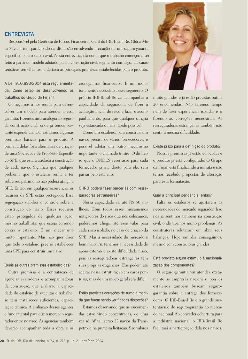 Nesta entrevista, ela conta que o trabalho começou a ser feito a partir do modelo adotado para a construção civil, segmento com algumas características semelhantes, e destaca as principais premissas