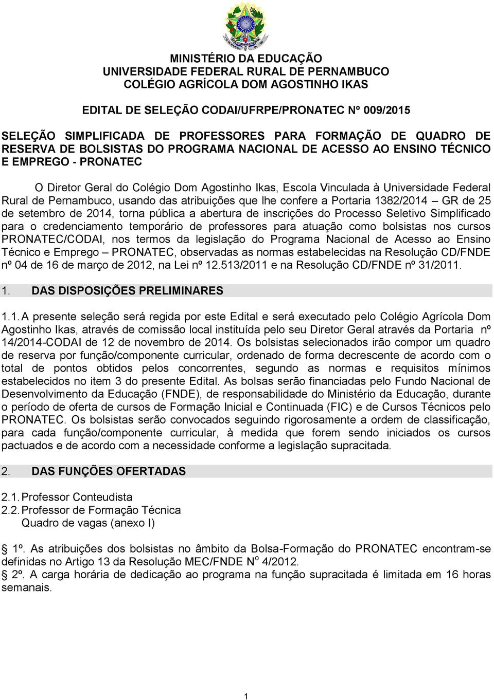 Rural de Pernambuco, usando das atribuições que lhe confere a Portaria 1382/2014 GR de 25 de setembro de 2014, torna pública a abertura de inscrições do Processo Seletivo Simplificado para o