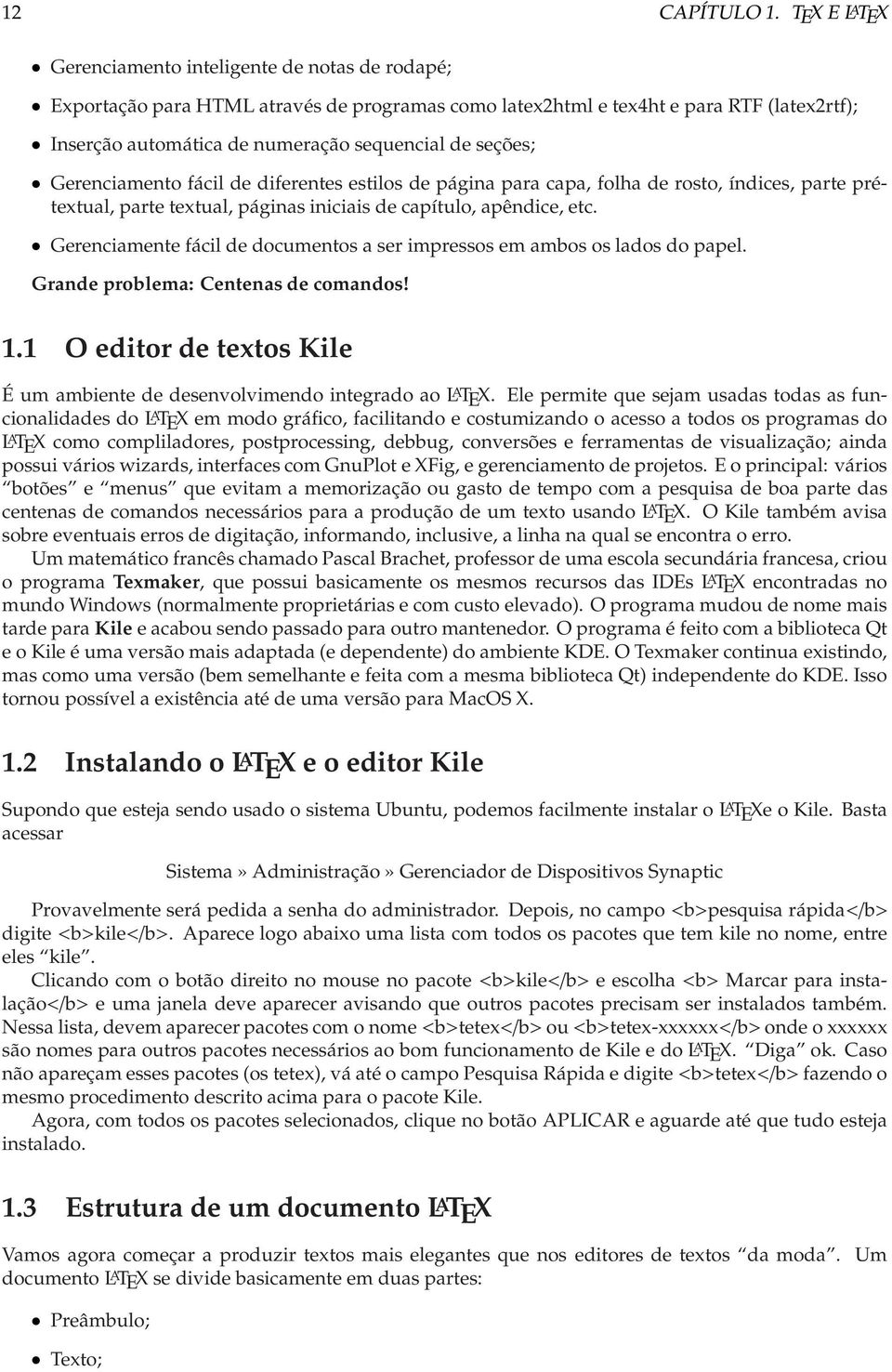 seções; Gerenciamento fácil de diferentes estilos de página para capa, folha de rosto, índices, parte prétextual, parte textual, páginas iniciais de capítulo, apêndice, etc.