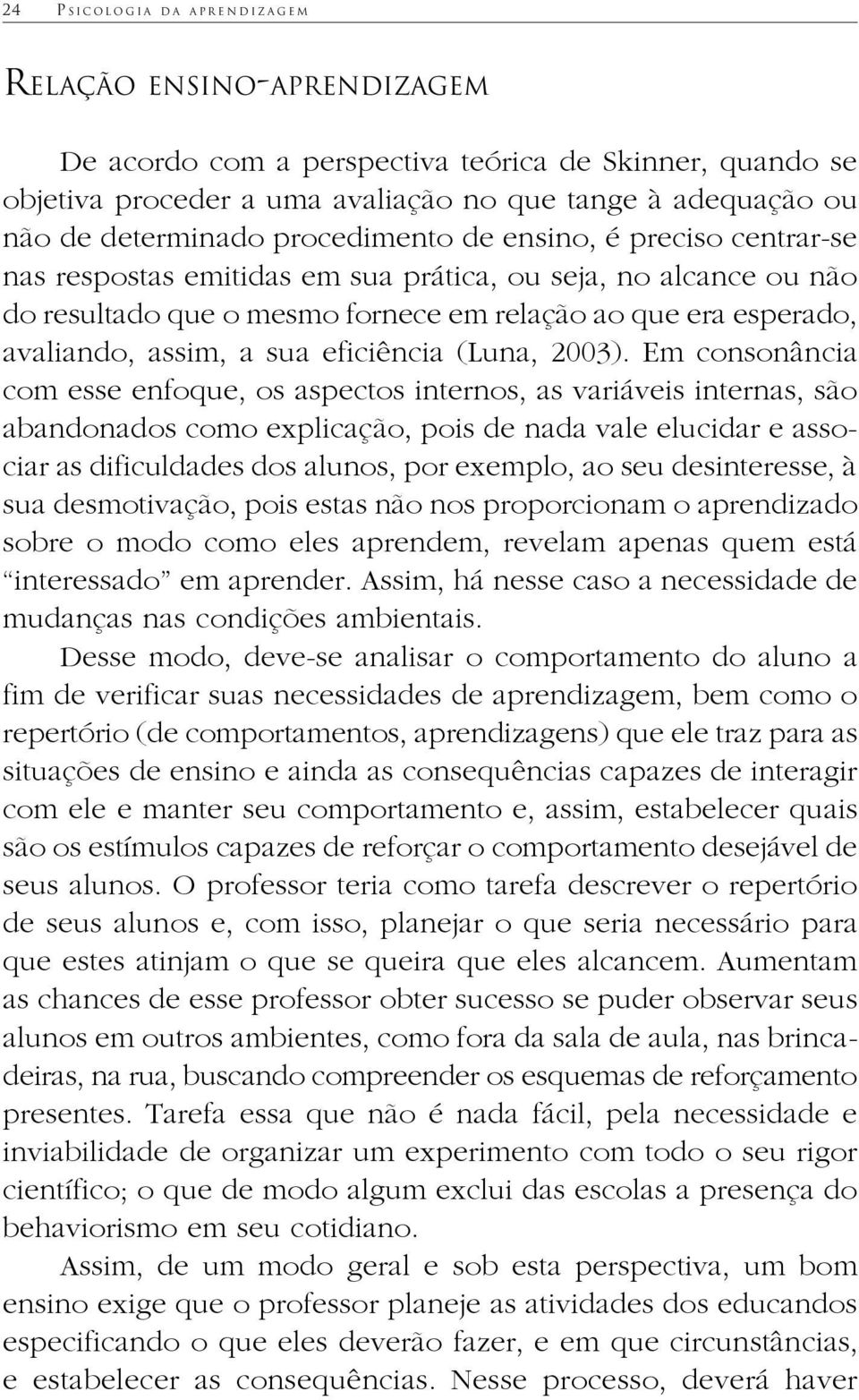 avaliando, assim, a sua eficiência (Luna, 2003).