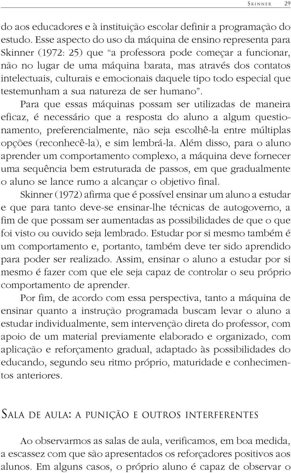 culturais e emocionais daquele tipo todo especial que testemunham a sua natureza de ser humano.