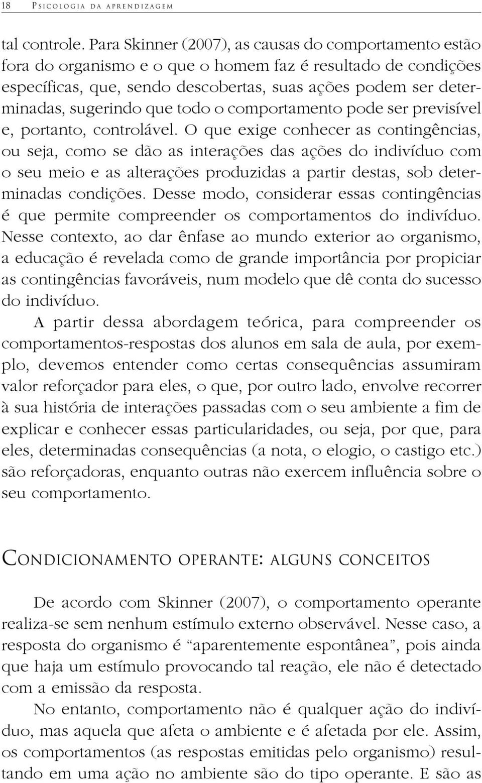 que todo o comportamento pode ser previsível e, portanto, controlável.