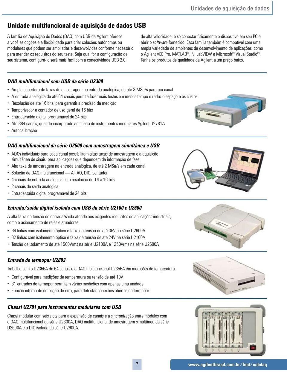 Seja qual for a configuração de seu sistema, configurá-lo será mais fácil com a conectividade USB 2.